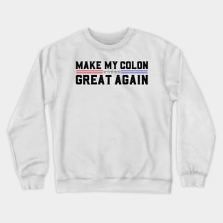 Make My Colon Great Again Funny Colon Surgery Recovery Crewneck Sweatshirt